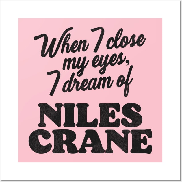 When I Close My Eyes, I Dream of Niles Crane Wall Art by darklordpug